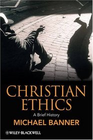 Christian Ethics: A Brief History (Blackwell Brief Histories of Religion)