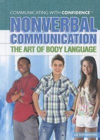 Nonverbal Communication: The Art of Body Language (Communicating With Confidence)