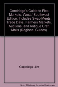 Goodridge's Guide to Flea Markets/West/Southwest: Includes Swap Meets, Trade Days, Farmer's Markets, Auctions, and Antique and Craft Malls : West/Southwest Editio