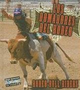 Los domadores del rodeo/Rodeo Bull Riders (Todo Sobre El Rodeo, Bilingual/All About the Rodeo) (Spanish Edition)