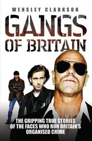 Gangs of Britain: The Gripping True Stories of the Faces Who Run Britain's Organised Crime