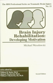 Brain Injury Rehabilitation: Developing Motivation (Hdi Professional Series on Traumatic Brain Injury, No 11)