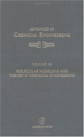 Molecular Modeling and Theory in Chemical Engineering, Volume 28 (Advances in Chemical Engineering) (Vol 28)