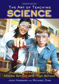 The Art of Teaching Science: Inquiry and Innovation in Middle School and High School, Second Edition