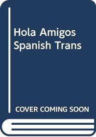 HOLA AMIGOS SPANISH TRANS