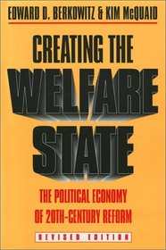 Creating the Welfare State: The Political Economy of Twentieth-Century Reform: Revised Edition