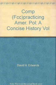 Comp (Fcc)practicing Amer. Pol: A Concise History Vol