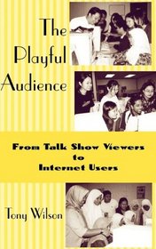The Playful Audience: From Talk Show Viewers to Internet Users (New Media: Policy & Research Issues)