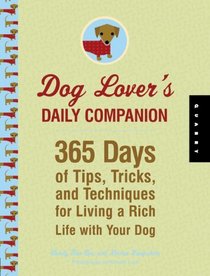 Dog Lover's Daily Companion: 365 Days of Tips, Tricks, and Techniques for Living a Rich Life with Your Dog (The Devotional Series)