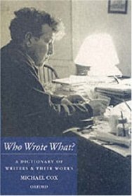 Who Wrote What?: A Dictionary of Writers and Their Works