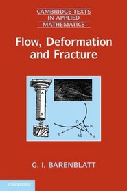 Flow, Deformation and Fracture: Lectures on Fluid Mechanics of Deformable Solids for Mathematicians and Physicists (Cambridge Texts in Applied Mathematics)