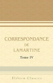 Correspondance de Lamartine: Publie par Mme Valentine de Lamartine. Tome 4 (1827-1833) (French Edition)