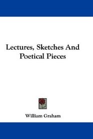 Lectures, Sketches And Poetical Pieces