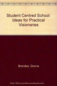 Student Centred School: Ideas for Practical Visionaries