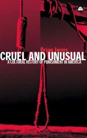 Cruel And Unusual: Punishment and U.S. Culture