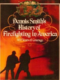 Dennis Smith's History of Firefighting in America: 300 Years of Courage.