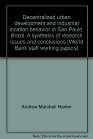 Decentralized urban development and industrial location behavior in Sao Paulo, Brazil: A synthesis of research issues and conclusions (World Bank staff working papers)