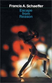 Escape from Reason: A Penetrating Analysis of Trends in Modern Thought