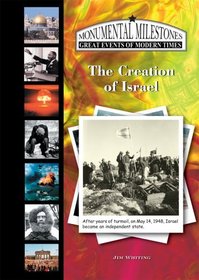The Creation of Israel (Monumental Milestones: Great Events of Modern Times)