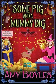 Some Pig and a Mummy Dig (A Southern Belles and Spells Matchmaker Mystery)
