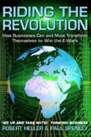 Riding the Revolution: How Businesses Can and Must Transform Themselves to Win the E-Wars