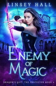 Enemy of Magic (Dragon's GIft: The Protector) (Volume 4)