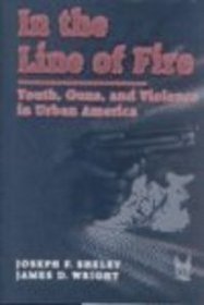 In the Line of Fire: Youths, Guns, and Violence in Urban America (Social Institutions and Social Change)