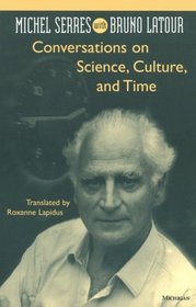 Conversations on Science, Culture, and Time : Michel Serres with Bruno Latour (Studies in Literature and Science)