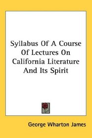 Syllabus Of A Course Of Lectures On California Literature And Its Spirit