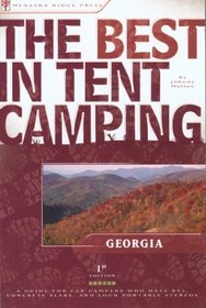 The Best in Tent Camping: Georgia: A Guide for Car Campers Who Hate RV's, Concrete Slabs, and Loud Portable Stereos