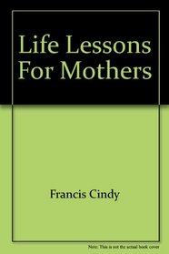 Life Lessons for Mothers