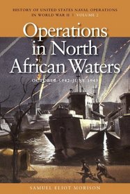 Operations in North African Waters, October 1942 - June 1943 (History of United States Naval Operations in World War II, Volume 2)