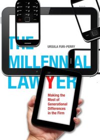 The Millennial Lawyer: Making the Most of Generational Differences in the Firm