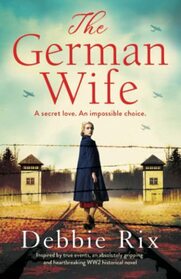The German Wife: An absolutely gripping and heartbreaking WW2 historical novel, inspired by true events