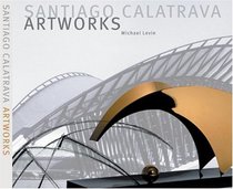 Santiago Calatrava--Art Works: Laboratory of Ideas, Forms and Structures