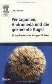 Pentagonien, Andromeda und die gekmmte Kugel: 50 mathematische Kurzgeschichten (German Edition)