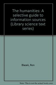 The humanities: A selective guide to information sources (Library science text series)