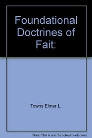 Foundational Doctrines of Faith: Knowing What We Believe...And Why