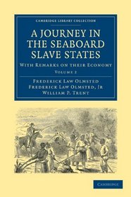 A Journey in the Seaboard Slave States: With Remarks on their Economy (Cambridge Library Collection - History) (Volume 2)