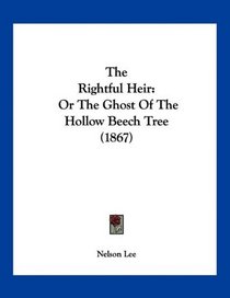 The Rightful Heir: Or The Ghost Of The Hollow Beech Tree (1867)
