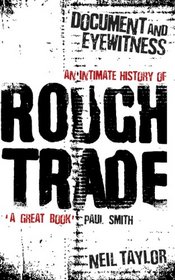 Document and Eyewitness: An Intimate History of Rough Trade