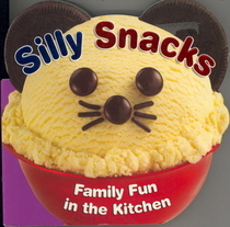 Silly Snacks Family Fun in the Kitchen