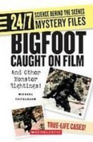 Bigfoot Caught on Film: And Other Monster Sightings! (24/7: Science Behind the Scenes, Mystery Files)