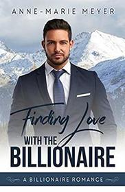 Finding Love with the Billionaire (A Clean Billionaire Romance)