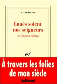 Loues soient nos seigneurs: Une education politique (French Edition)