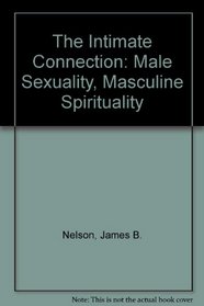 'The Intimate Connection: Male Sexuality, Masculine Spirituality'