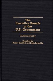 The Executive Branch of the U.S. Government: A Bibliography (Bibliographies and Indexes in Law and Political Science)