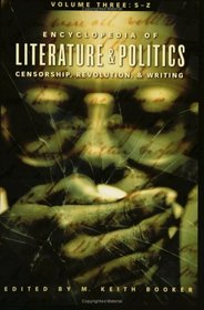 Encyclopedia of Literature and Politics: Censorship, Revolution, and Writing, Volume III: S-Z