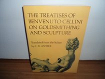The Treatises of Benvenuto Cellini on Goldsmithing and Sculpture.
