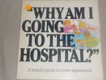 Why Am I Going to the Hospital?'